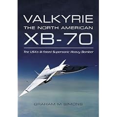 Valkyrie: The North American XB-70: The USA's Ill-Fated Supersonic Heavy Bomber