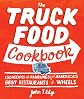 The Truck Food Cookbook: 150 Recipes and Ramblings from America's Best Restaurants on Wheels