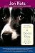 A Good Dog: The Story of Orson, Who Changed My Life - Jon Katz