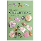 The Art of Gem Cutting: Including Cabochons, Faceting, Spheres, Tumbling, and Special... by H. C. Dake