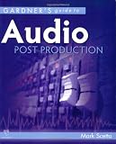 Gardner's Guide to Audio Post Production (Gardner's Guide series)