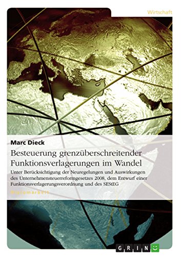Besteuerung grenzüberschreitender Funktionsverlagerungen im Wandel: Unter Berücksichtigung der Neuregelungen und Auswirkungen des Unternehmensteuerreformgesetzes ... und des SEStEG (German Edition)