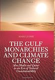 The Gulf monarchies and climate change : Abu Dhabi and Qatar in an era of natural unsustainability