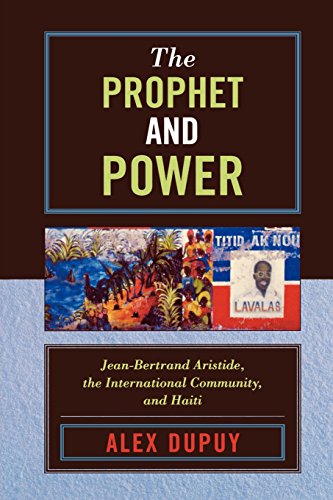 The Prophet and Power: Jean-Bertrand Aristide, the International Community, and Haiti (Critical Currents in Latin American Perspective Series)