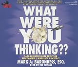 What Were You Thinking??: $600-Per-Hour Legal Advice on Relationships, Marriage & Divorce