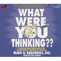 What Were You Thinking??: $600-Per-Hour Legal Advice on Relationships, Marriage & Divorce by Mark A Barondess