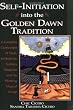 Self-initiation into the Golden Dawn Tradition: A Complete Curriculum of Study for Both the Solitary Magician and the Working Magical Group (Llewellyn's Golden Dawn)