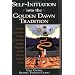 Self-Initiation Into the Golden Dawn Tradition: A Complete Curriculum of Study for Both the Solitary Magician and the Working Magical Group