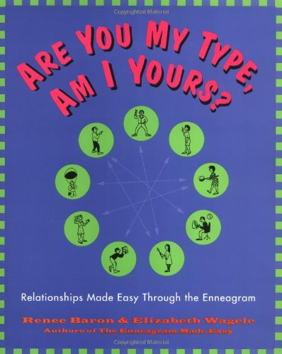 Are You My Type, Am I Yours? : Relationships Made Easy Through The Enneagram