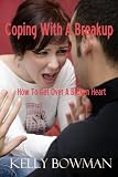 Coping With A Breakup - How To Get Over A Broken Heart