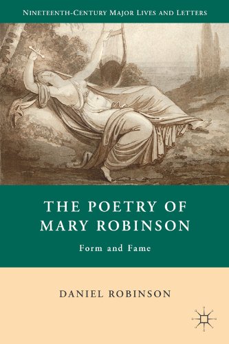 The Poetry of Mary Robinson: Form and Fame (Nineteenth Century Major Lives and Letters)