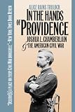 In the Hands of Providence: Joshua L. Chamberlain and the American Civil War