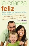 La crianza feliz: c�mo cuidar y entender a tu hijo de 0 a 6 a�os (Bolsillo (la Esfera))