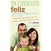 La crianza feliz: c�mo cuidar y entender a tu hijo de 0 a 6 a�os (Bolsillo (la Esfera))