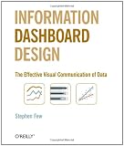 Information Dashboard Design: The Effective Visual Communication of Data