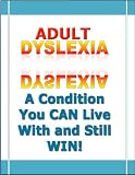 Adult Dyslexia A Condition You CAN Live With and Still WIN!