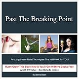 Past the Breaking Point: Amazing Stress-Relief Techniques That Will Work for YOU!