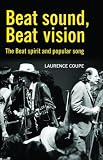 Beat Sound, Beat Vision: the beat spirit and popular song: Aspects of Beat Spirituality and Popular Song