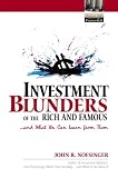 Investment Blunders of the Rich and Famous...and What You Can Learn From Them Reader (Financial Times (Prentice Hall))
