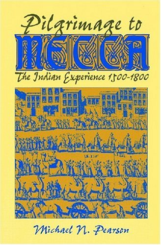 Pilgrimage to Mecca: The Indian Experience, 1500-1800 (World History)