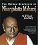 The Wisdom-Teachings of Nisargadatta Maharaj: A Visual Journey