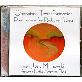 Stress Management Guided Meditation Cd: Operation Transformation Prescriptions for Reducing Stress with Judy Milinowski featuring Native American Flute Music