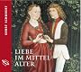 Liebe im Mittelalter: Aus dem Band "Alltag im Mittelalter": Aus dem Band 