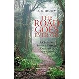 The Road Goes Ever On: A Christian Journey Through The Lord of the Rings