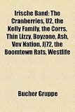 Irische Band: The Cranberries, U2, the Kelly Family, the Corrs, Thin Lizzy, Boyzone, Ash, Vnv Nation, Jj72, the Boomtown Rats, Westlife (German Edition)