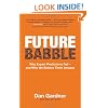 Future Babble: Why Expert Predictions Fail - and Why We Believe Them Anyway