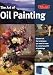 The Art of Oil Painting (Collector's Series)