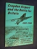 Croydon airport and the battle for Britain 1939-1940