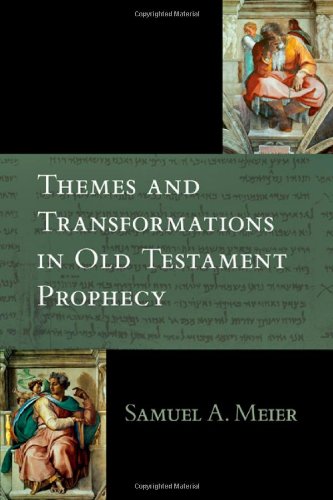 Themes and Transformations in Old Testament Prophecy, by Samuel A. Meier Themes and Transformations in Old Testament Prophecy, by Samuel A. Meier