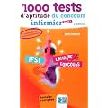 1000 tests d'aptitude du concours d'infirmier : Tome 1, Annales corrig�s