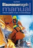 Blauwassersegeln Manual: Handbuch fr Langfahrten und Segeln unter extremen Bedingungen