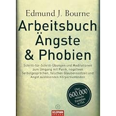 Arbeitsbuch �ngste & Phobien -: Schritt-f�r-Schritt-�bungen und Meditationen zum Umgang mit Panik, negativen Selbstgespr�chen, falschen Glaubenss�tzen und Angst ausl�senden K�rperzust�nden