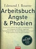 Arbeitsbuch �ngste & Phobien -: Schritt-f�r-Schritt-�bungen und Meditationen zum Umgang mit Panik, negativen Selbstgespr�chen, falschen Glaubenss�tzen und Angst ausl�senden K�rperzust�nden
