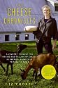 The Cheese Chronicles: A Journey Through the Making and Selling of Cheese in America, From Field to Farm to Table