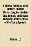 Chinese Architectural History: Shaolin Monastery, Forbidden City, Temple of Heaven, Luoyang, Architecture of the Song Dynasty