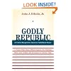 Godly Republic: A Centrist Blueprint for America's Faith-Based Future, A Former White House Official Explodes Ten Polarizing Myths about Religion and Government in America Today (Wildavsky Forum)