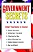 Government Secrets: What You NEED To Know - Tax Loopholes, Special Discounts & Free Stuff, Hidden Medicare Benefits, Real Estate & Auction Deals, And Much, Much More...
