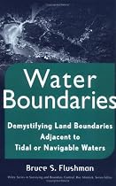 Water Boundaries: Demystifying Land Boundaries Adjacent to Tidal or Navigable Waters (Wiley Series in Surveying and Boundary Control)