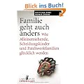 Familie geht auch anders: Wie Alleinerziehende, Scheidungskinder und Patchworkfamilien gl�cklich werden