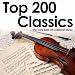 Top 200 Classics - The Very Best Of Classical Music