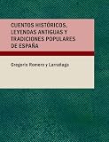 Cover of Cuentos Historicos; Leyendas Antiguas y Tradiciones Populares de Espana by Gregorio Romero y LarraÃ±aga 1437501834
