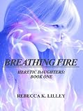 Breathing Fire (Heretic Daughters #1)