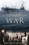 The Submariners' War: The Indian Ocean 1939-45