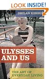 Ulysses and Us: The Art of Everyday Living