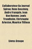 Produkt-Bild: Collaborateur Au Journal Spirou: Ren Goscinny, Andr Franquin, Jean Van Hamme, Lewis Trondheim, Christophe Arleston, Maurice Tillieux