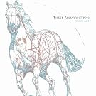 These Resurrections